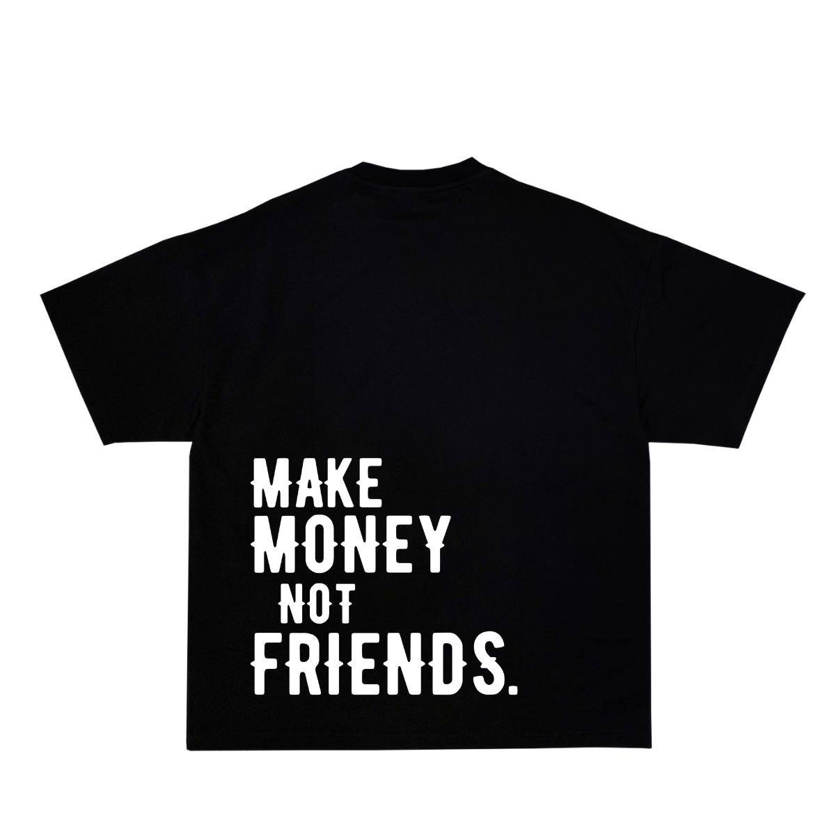 MAKE MONEY NOT FRIENDS OVERSIZED TEE